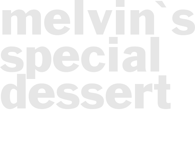 Melvin's Special Dessert