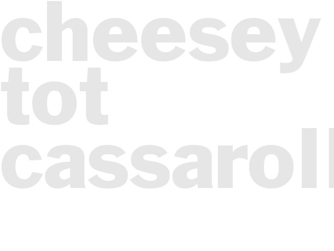 Cheesey Tot Cassarolle