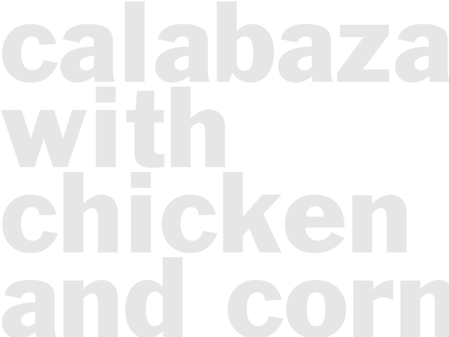 calabaza with chicken and corn.
