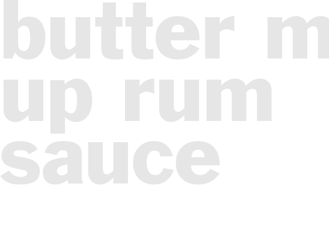 Butter Me Up Rum Sauce