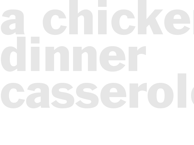 A Chicken Dinner Casserole