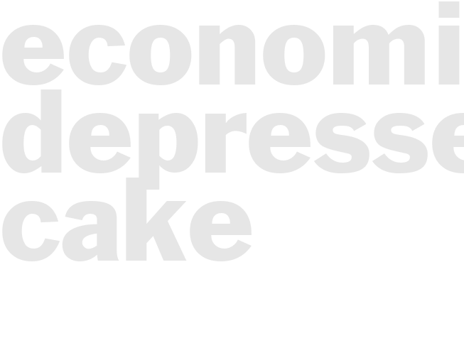 Economically Depressed Cake