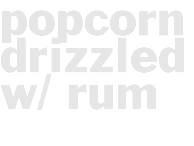 Popcorn Drizzled w/ Rum