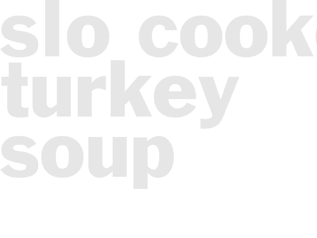 slo cooker Turkey Soup