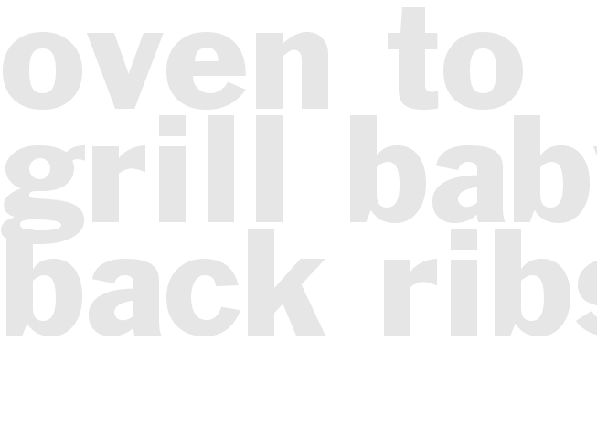 Oven to Grill Baby Back Ribs
