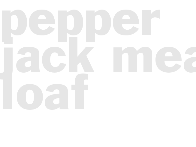 Pepper Jack Meat Loaf