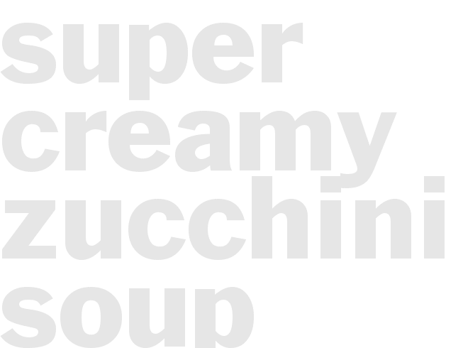 Super Creamy Zucchini Soup