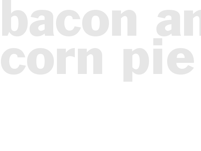 Bacon and Corn Pie