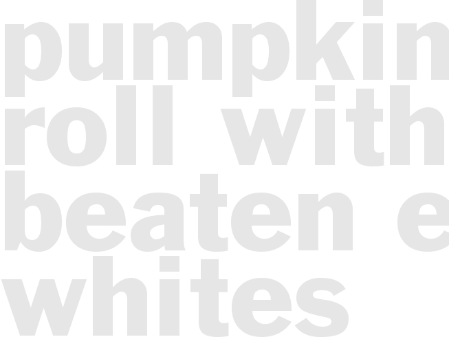 Pumpkin Roll with beaten egg whites 