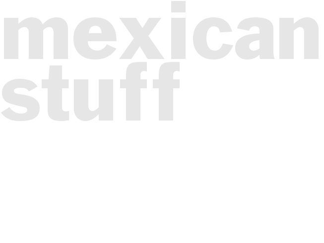Mexican Stuff