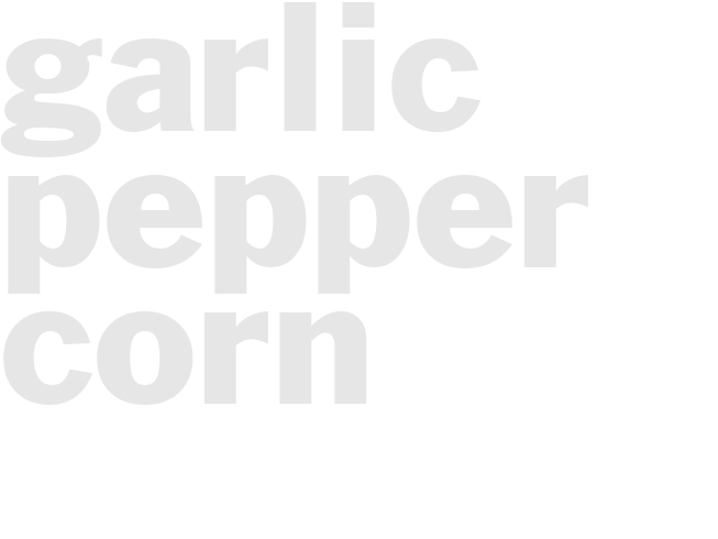 Garlic Pepper Corn