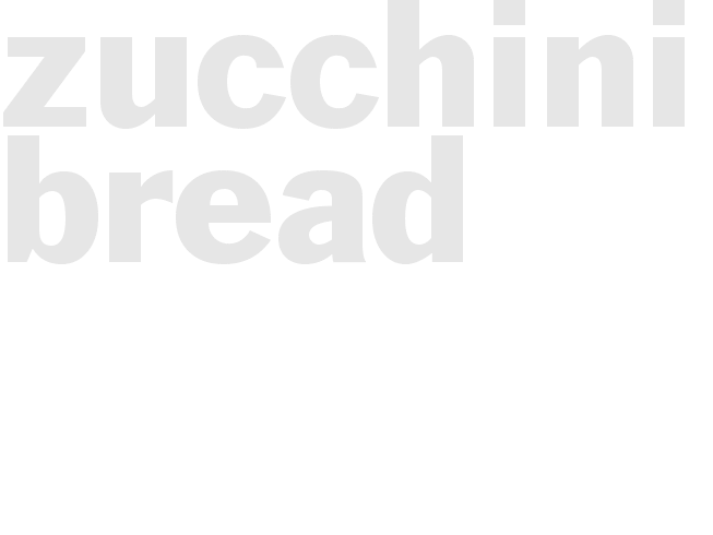 Zucchini Bread