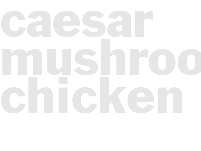 Caesar Mushroom Chicken