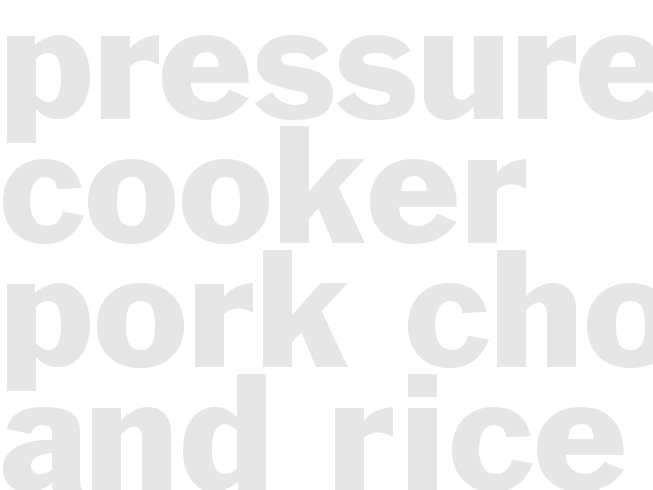 Pressure Cooker Pork Chops and Rice