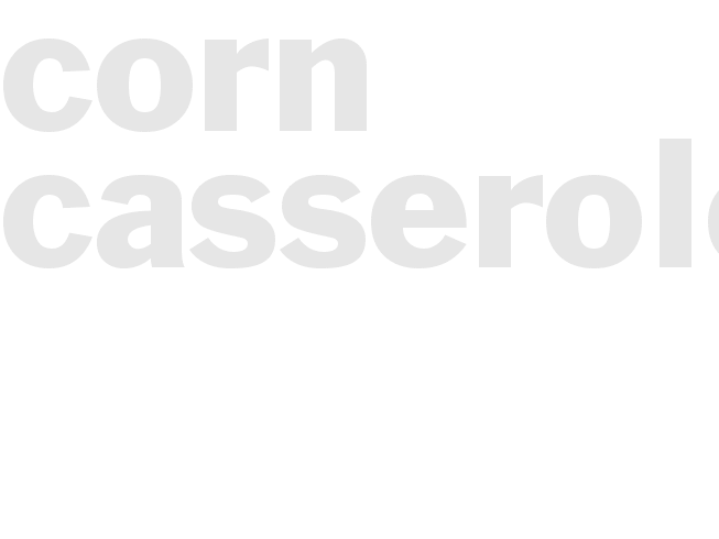 CORN CASSEROLE