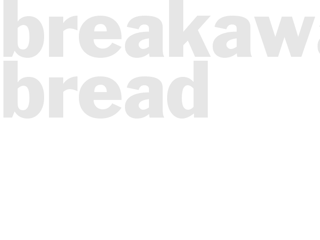 BREAKAWAY BREAD