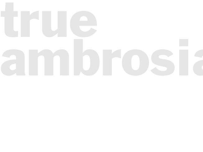TRUE AMBROSIA