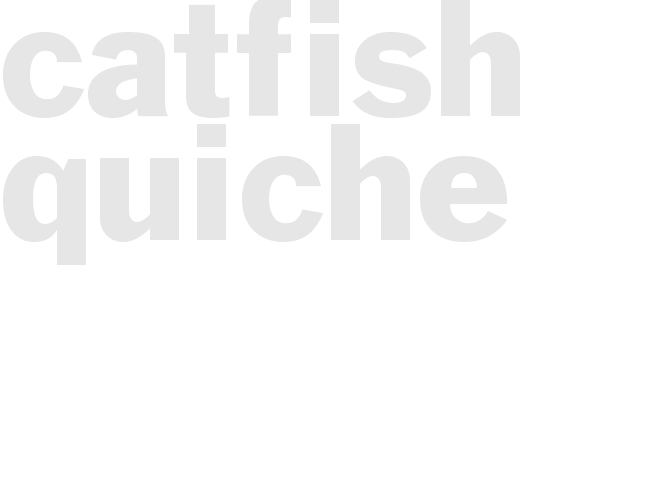CATFISH QUICHE