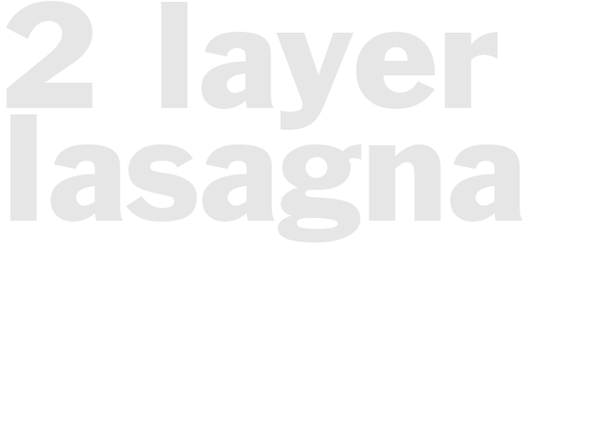 2-Layer Lasagna