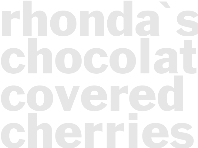RHONDA'S CHOCOLATE COVERED CHERRIES