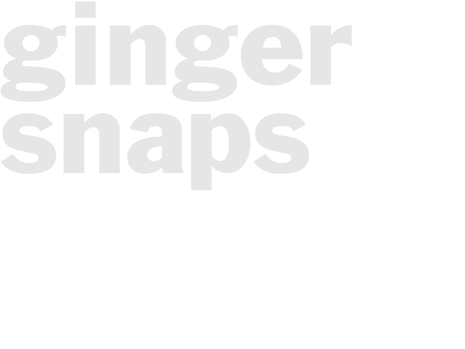 GINGER SNAPS