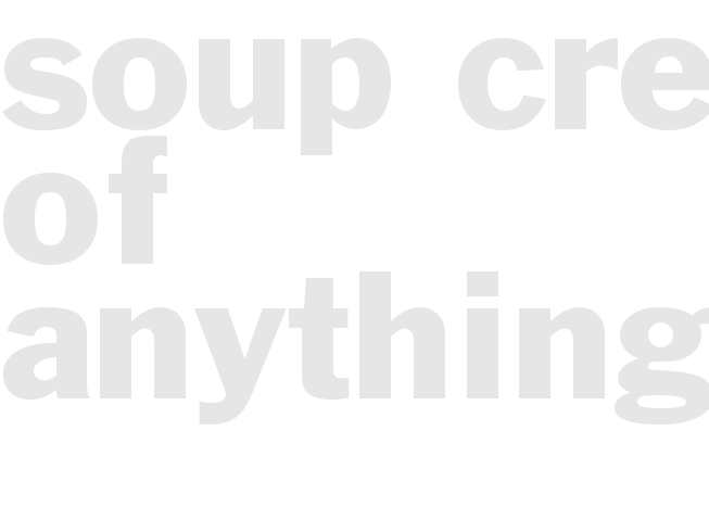 Soup - Cream Of Anything