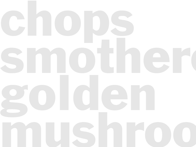 Chops - Smothered Golden Mushroom