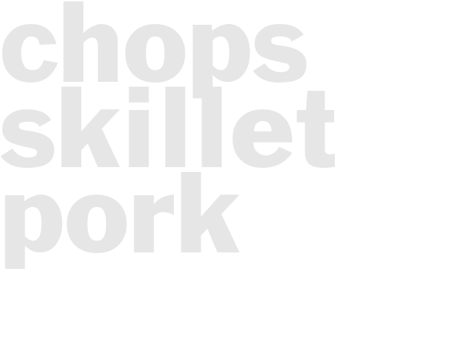 Chops - Skillet Pork