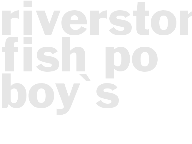 RIVERSTONE FISH PO BOY'S