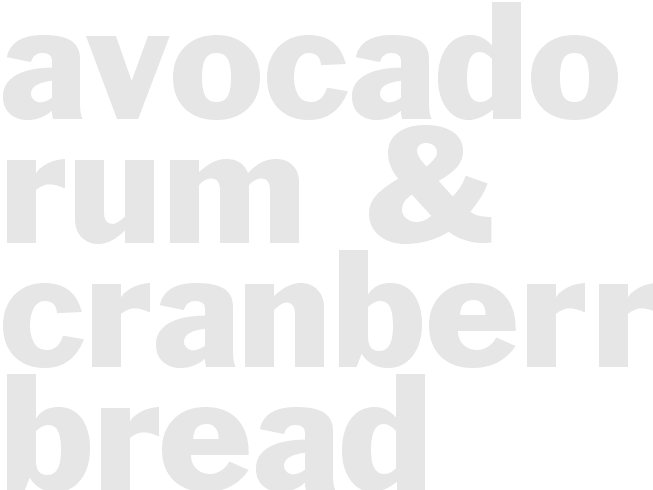 AVOCADO RUM & CRANBERRY BREAD