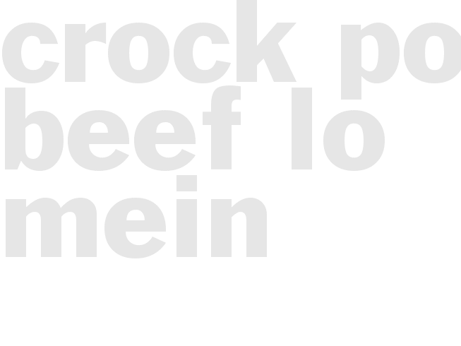 CROCK POT BEEF LO MEIN