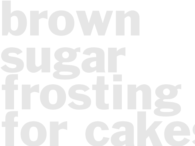 Brown Sugar Frosting for Cakes