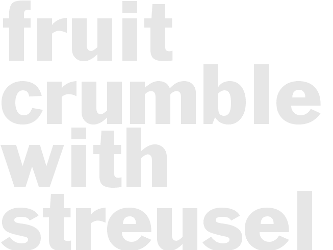 Fruit Crumble with Streusel Topping