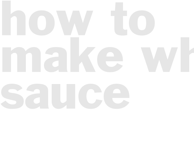 How to Make White Sauce