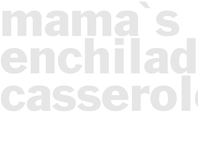 Mama's Enchilada Casserole