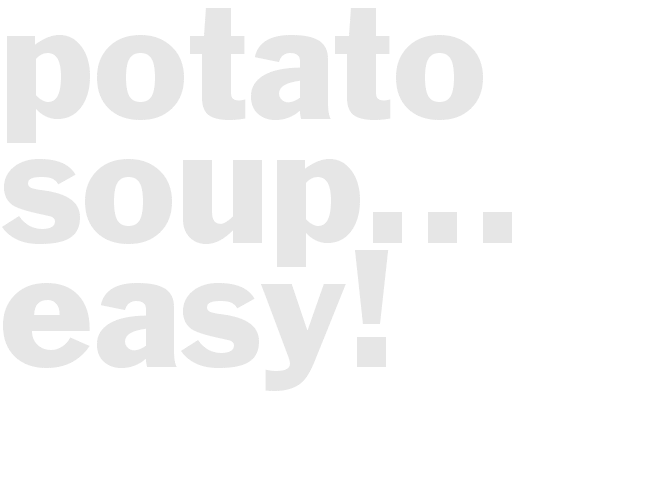Potato Soup... easy!
