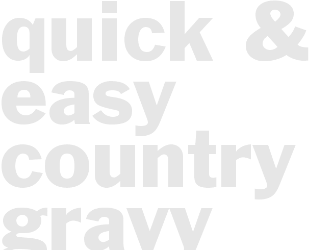 Quick & Easy Country Gravy