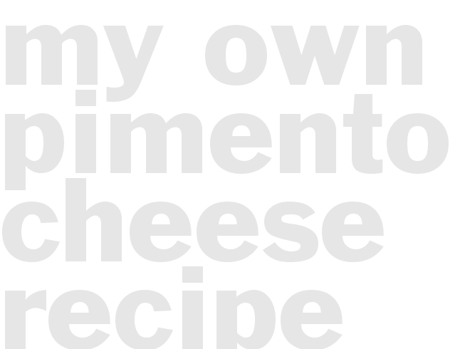 My Own Pimento Cheese Recipe