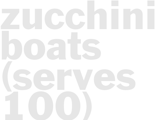 Zucchini Boats (serves 100)