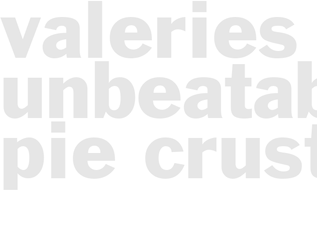 Valeries UNBEATABLE Pie Crust