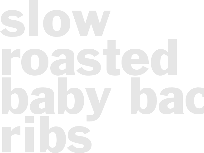 SLOW ROASTED BABY BACK RIBS