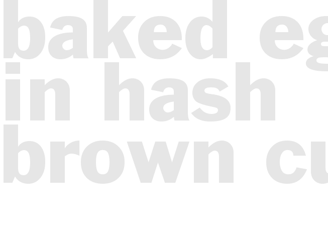 * Baked Eggs in Hash Brown Cups *