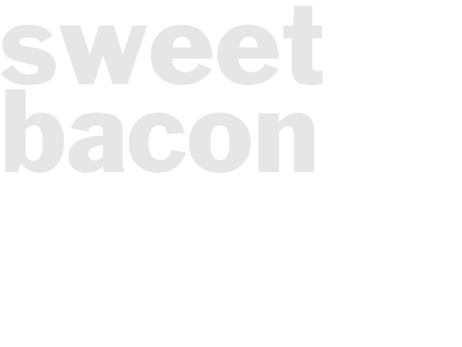 Sweet Bacon