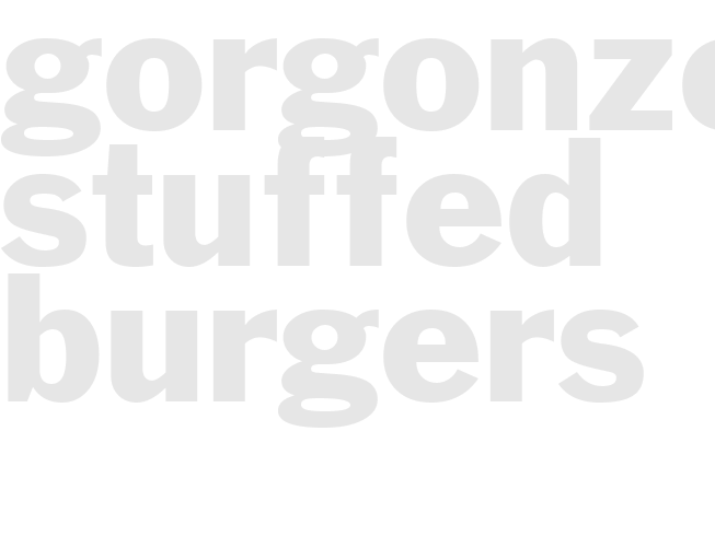 GORGONZOLA STUFFED BURGERS