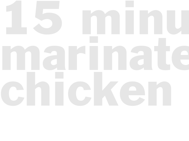 15-MINUTE MARINATED CHICKEN