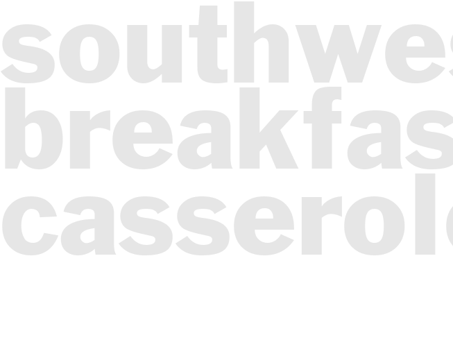 SOUTHWESTERN BREAKFAST CASSEROLE