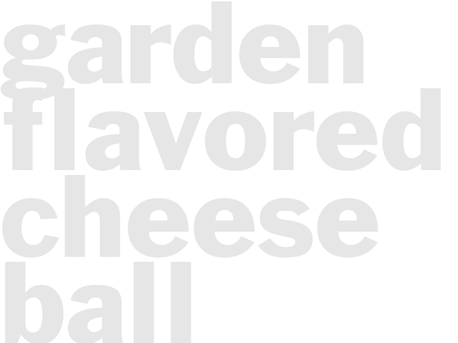 GARDEN FLAVORED CHEESE BALL