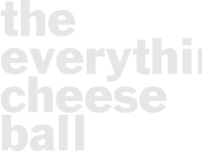 THE EVERYTHING CHEESE BALL 