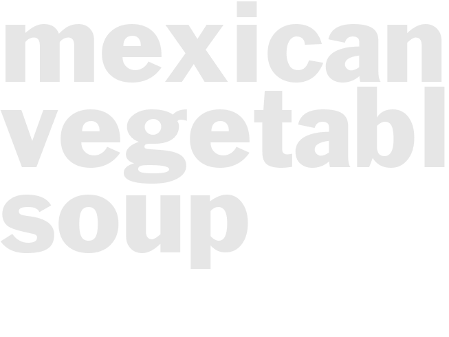 MEXICAN VEGETABLE SOUP 