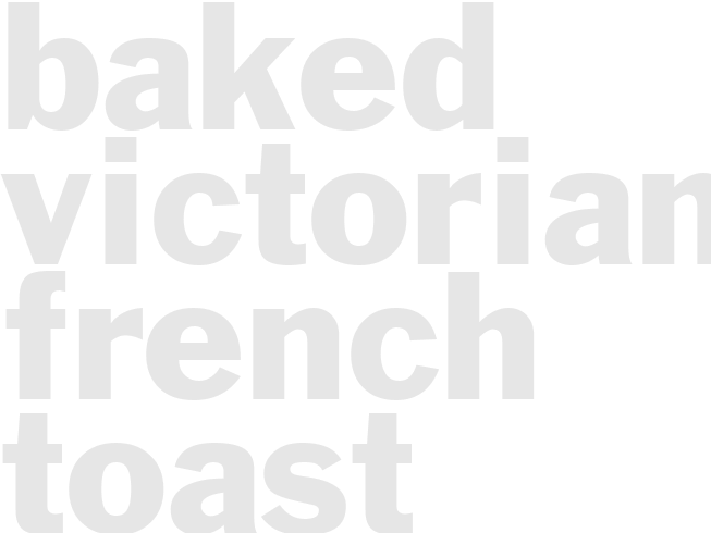 BAKED VICTORIAN FRENCH TOAST
